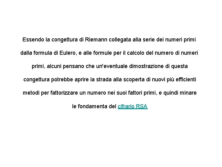 Essendo la congettura di Riemann collegata alla serie dei numeri primi dalla formula di