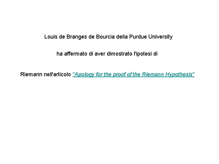 Louis de Branges de Bourcia della Purdue University ha affermato di aver dimostrato l'ipotesi