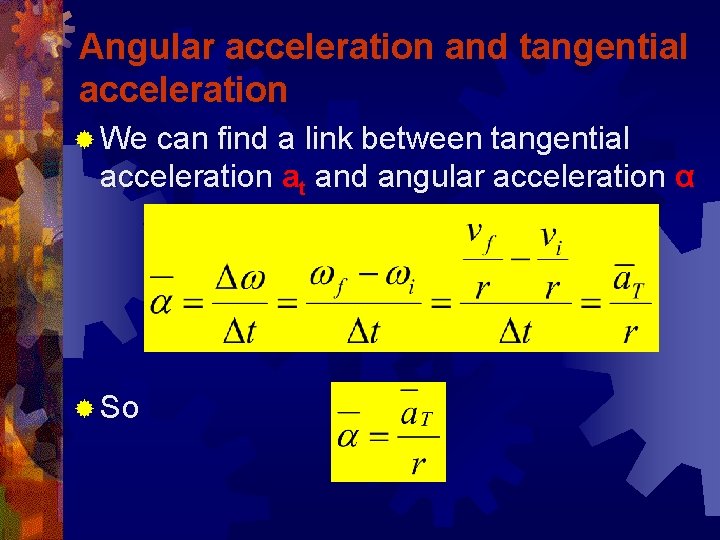 Angular acceleration and tangential acceleration ® We can find a link between tangential acceleration