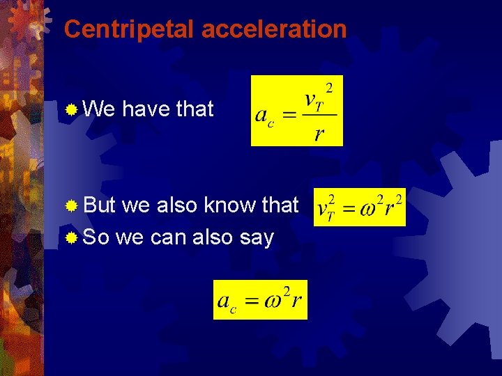 Centripetal acceleration ® We have that ® But we also know that ® So