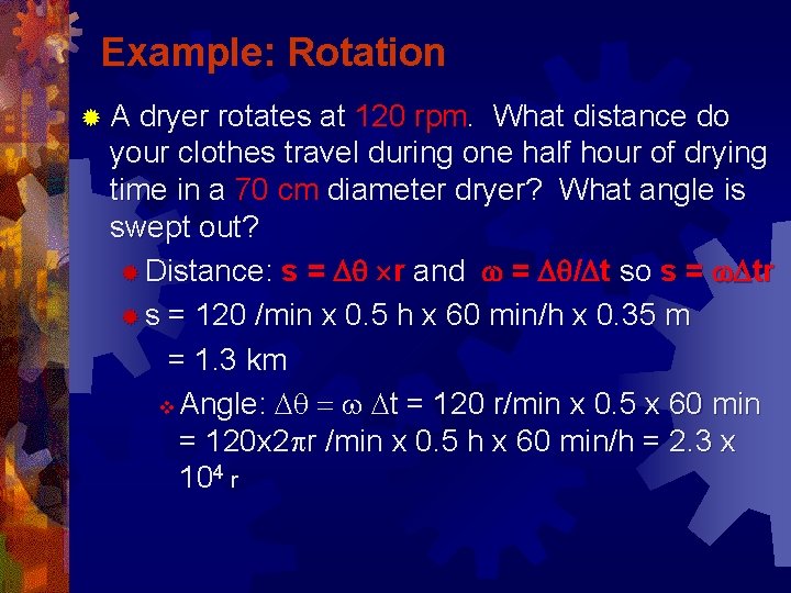 Example: Rotation ® A dryer rotates at 120 rpm. What distance do your clothes