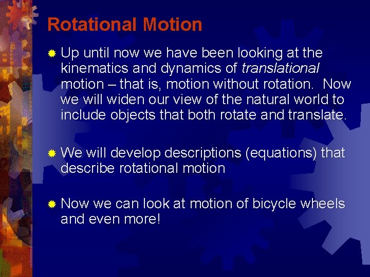Rotational Motion ® Up until now we have been looking at the kinematics and