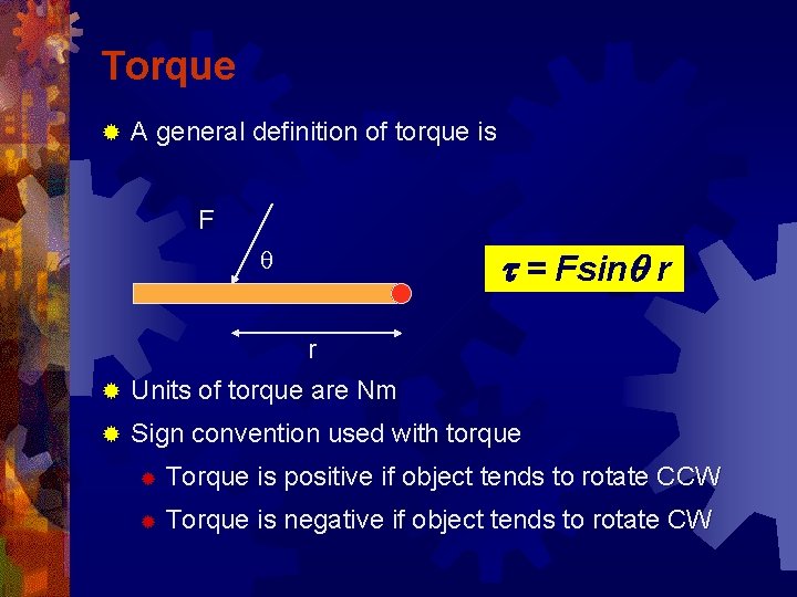 Torque ® A general definition of torque is F q t = Fsinq r