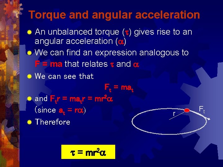 Torque and angular acceleration ® An unbalanced torque (t) gives rise to an angular
