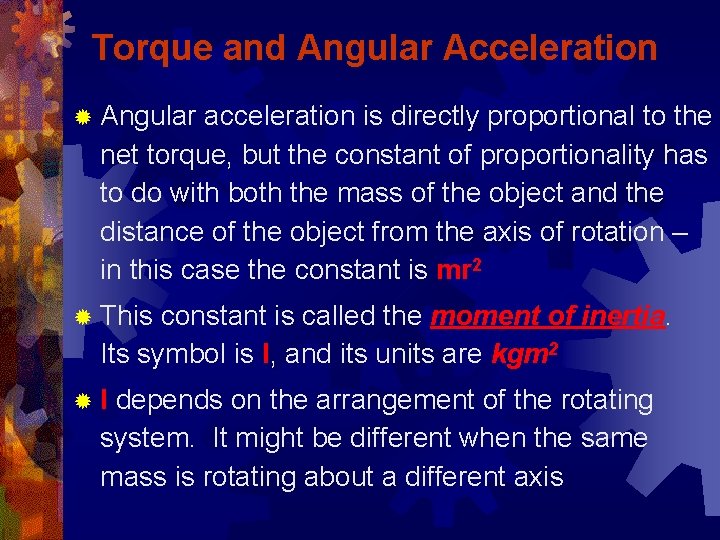 Torque and Angular Acceleration ® Angular acceleration is directly proportional to the net torque,
