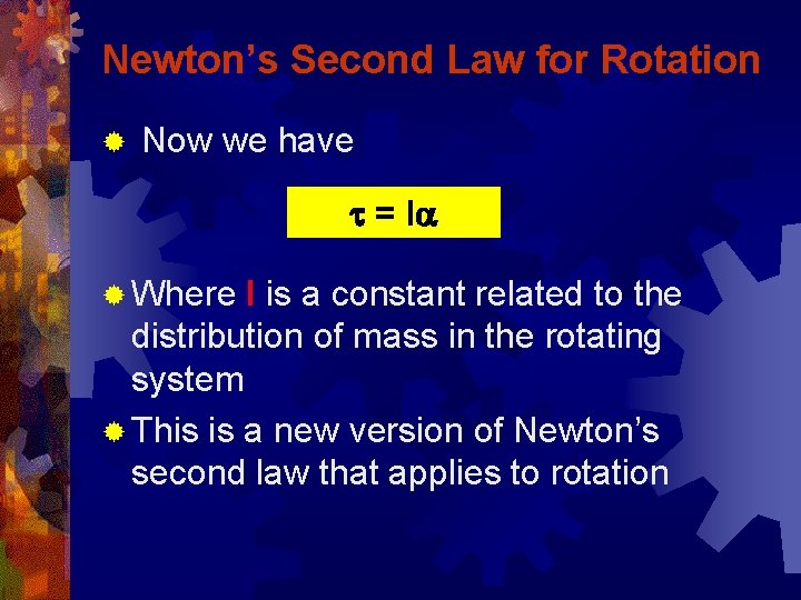 Newton’s Second Law for Rotation ® Now we have t = Ia ® Where