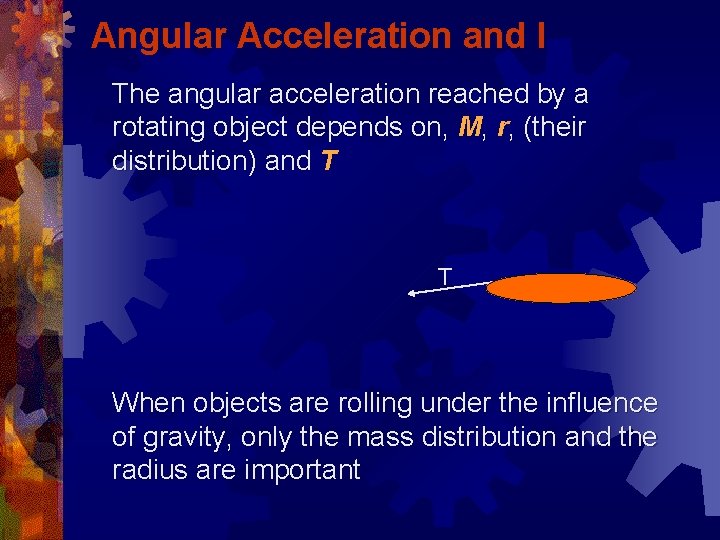 Angular Acceleration and I The angular acceleration reached by a rotating object depends on,
