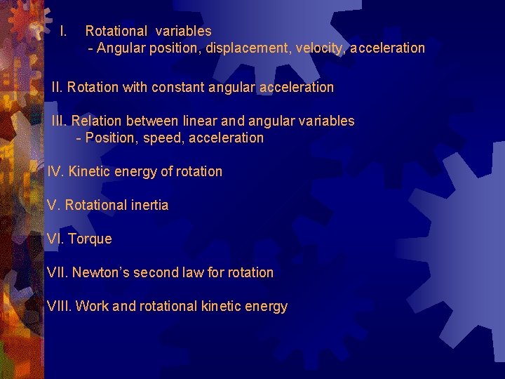 I. Rotational variables - Angular position, displacement, velocity, acceleration II. Rotation with constant angular