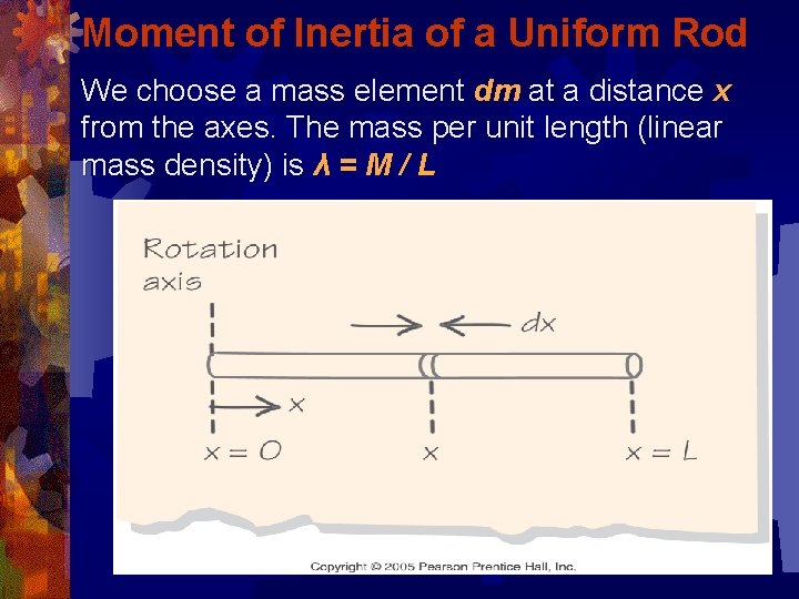 Moment of Inertia of a Uniform Rod We choose a mass element dm at