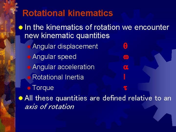 Rotational kinematics ® In the kinematics of rotation we encounter new kinematic quantities ®