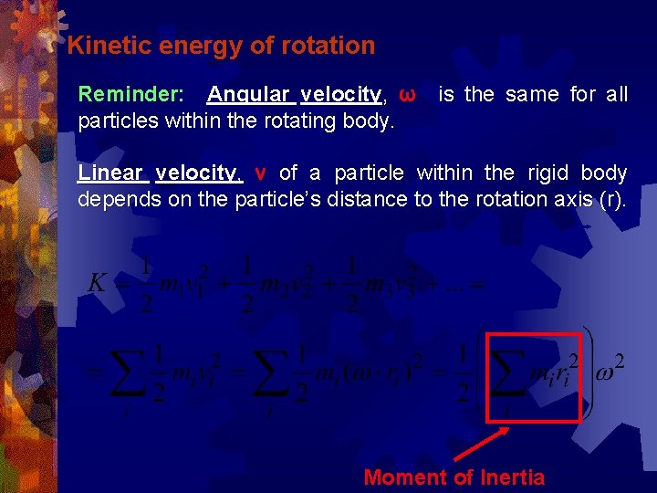 Kinetic energy of rotation Reminder: Angular velocity, ω is the same for all particles