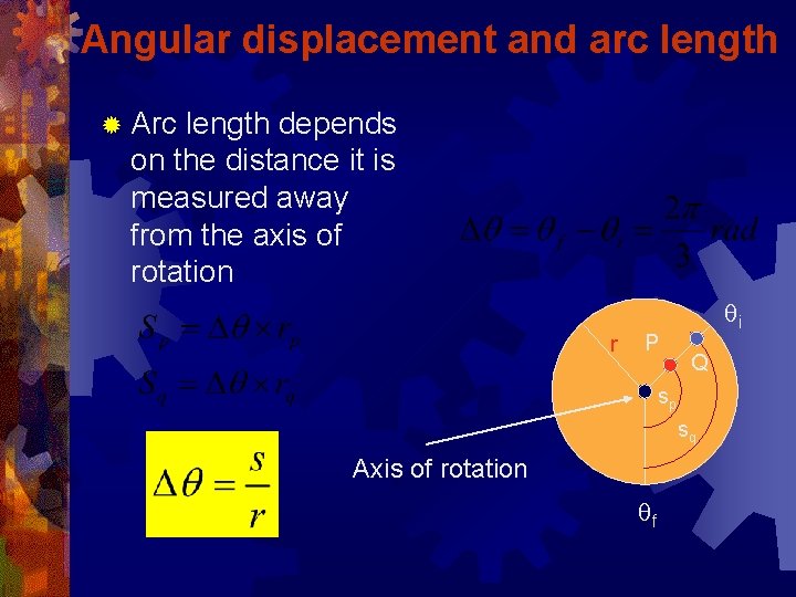 Angular displacement and arc length ® Arc length depends on the distance it is