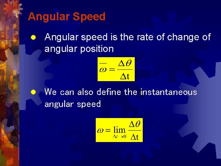Angular Speed ® Angular speed is the rate of change of angular position ®