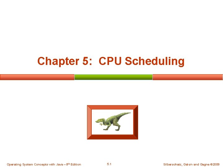 Chapter 5: CPU Scheduling Operating System Concepts with Java – 8 th Edition 5.