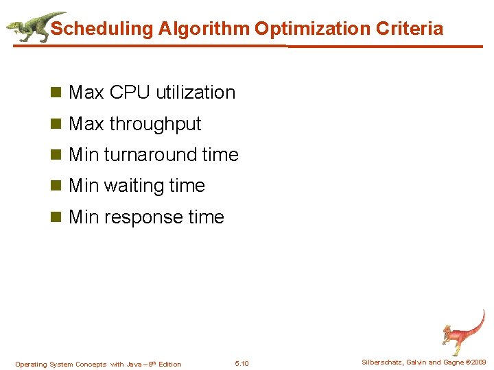 Scheduling Algorithm Optimization Criteria n Max CPU utilization n Max throughput n Min turnaround