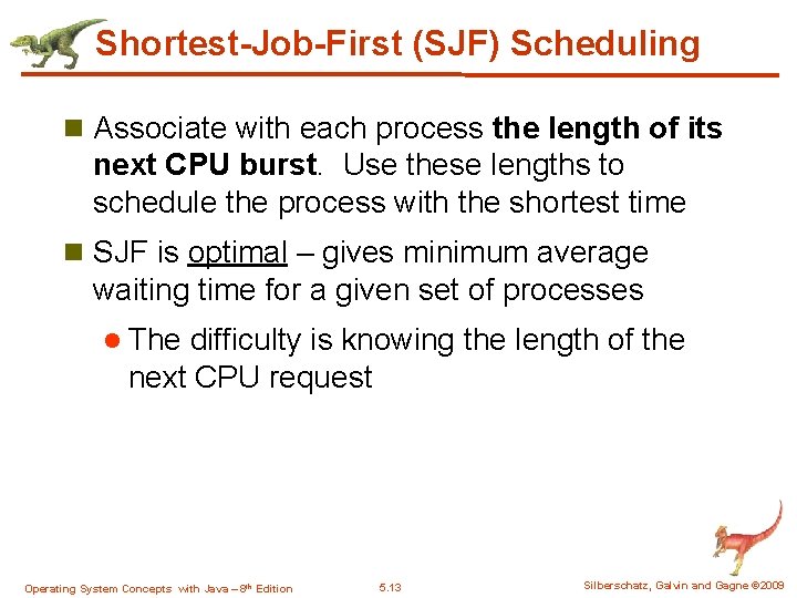 Shortest-Job-First (SJF) Scheduling n Associate with each process the length of its next CPU