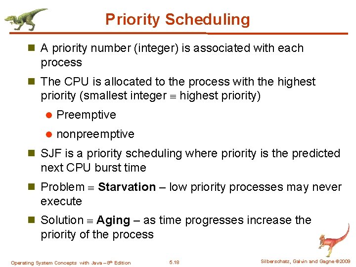 Priority Scheduling n A priority number (integer) is associated with each process n The