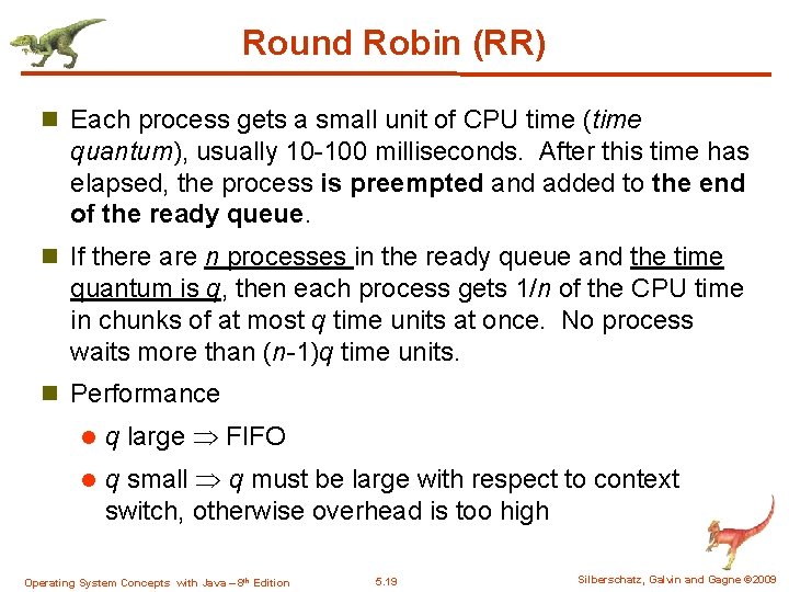 Round Robin (RR) n Each process gets a small unit of CPU time (time