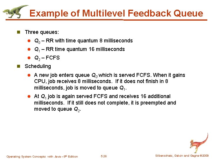 Example of Multilevel Feedback Queue n Three queues: l Q 0 – RR with