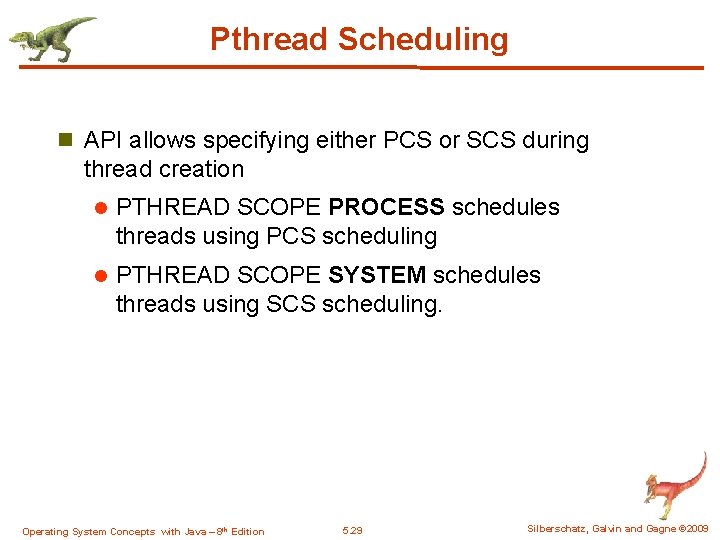 Pthread Scheduling n API allows specifying either PCS or SCS during thread creation l