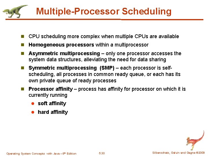 Multiple-Processor Scheduling n CPU scheduling more complex when multiple CPUs are available n Homogeneous