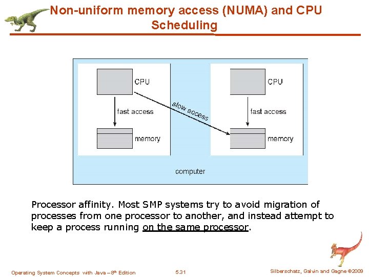 Non-uniform memory access (NUMA) and CPU Scheduling Processor affinity. Most SMP systems try to