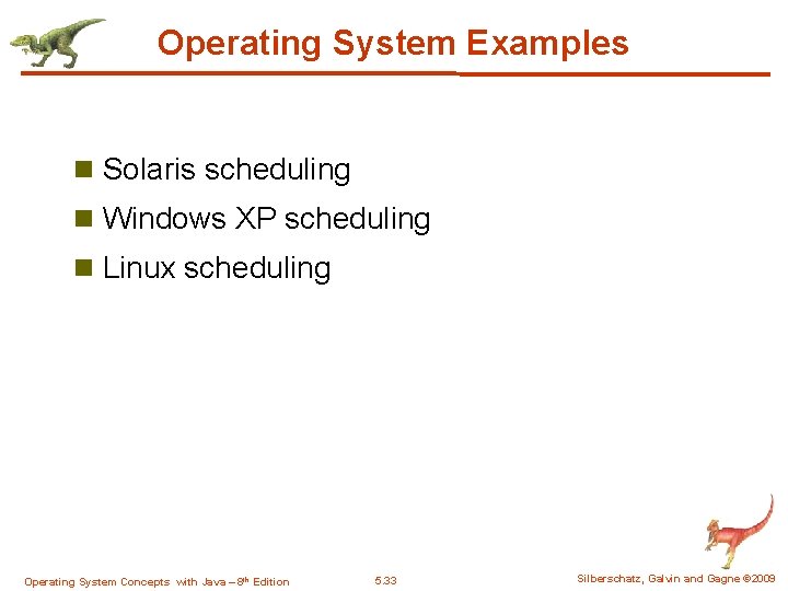 Operating System Examples n Solaris scheduling n Windows XP scheduling n Linux scheduling Operating