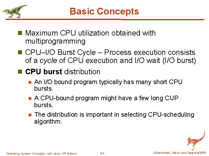 Basic Concepts n Maximum CPU utilization obtained with multiprogramming n CPU–I/O Burst Cycle –