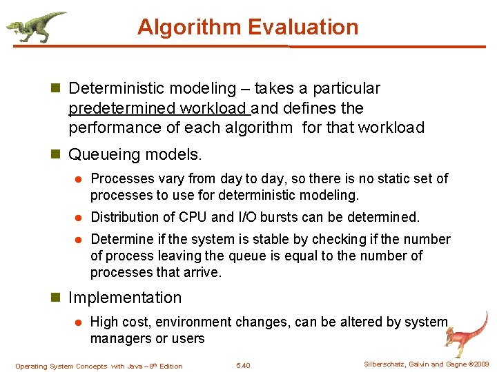 Algorithm Evaluation n Deterministic modeling – takes a particular predetermined workload and defines the