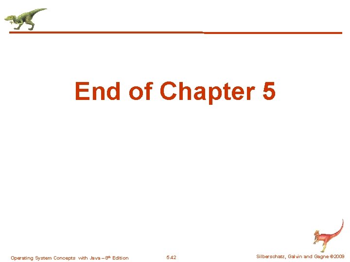 End of Chapter 5 Operating System Concepts with Java – 8 th Edition 5.
