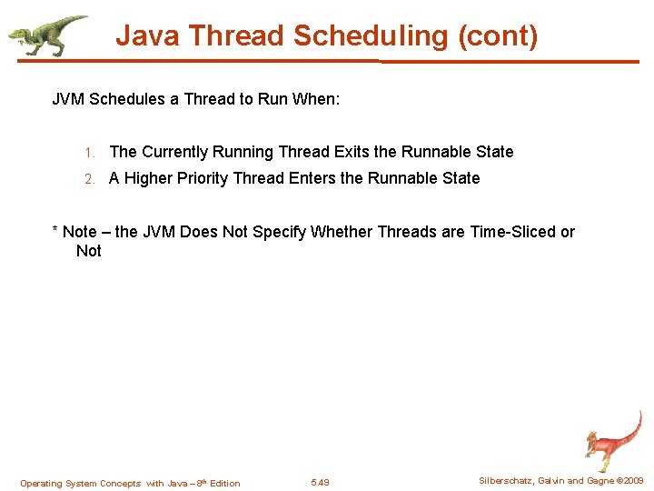 Java Thread Scheduling (cont) JVM Schedules a Thread to Run When: 1. The Currently