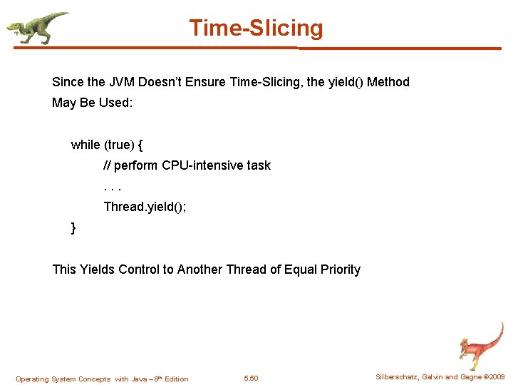 Time-Slicing Since the JVM Doesn’t Ensure Time-Slicing, the yield() Method May Be Used: while