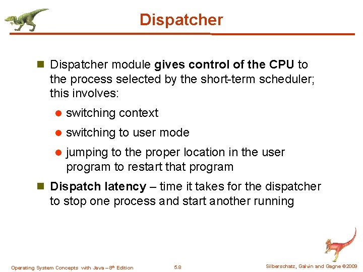 Dispatcher n Dispatcher module gives control of the CPU to the process selected by