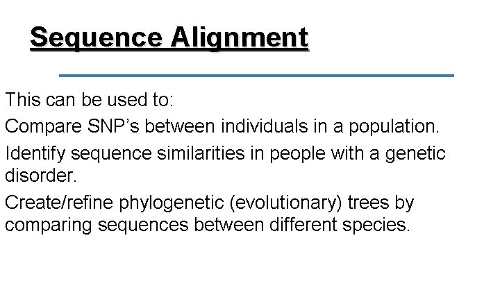 Sequence Alignment This can be used to: Compare SNP’s between individuals in a population.