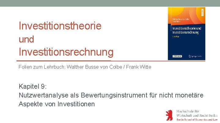 Investitionstheorie und Investitionsrechnung Folien zum Lehrbuch: Walther Busse von Colbe / Frank Witte Kapitel