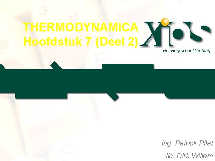 THERMODYNAMICA Hoofdstuk 7 (Deel 2) ing. Patrick Pilat lic. Dirk Willem 