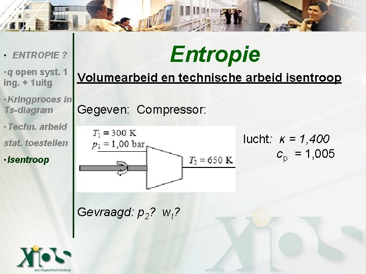  • ENTROPIE ? Entropie • q open syst. 1 ing. + 1 uitg