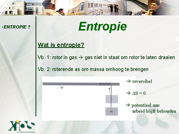  • ENTROPIE ? Entropie Wat is entropie? Vb. 1: rotor in gas niet