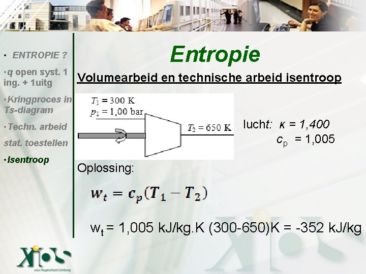 Entropie • ENTROPIE ? • q open syst. 1 ing. + 1 uitg Volumearbeid