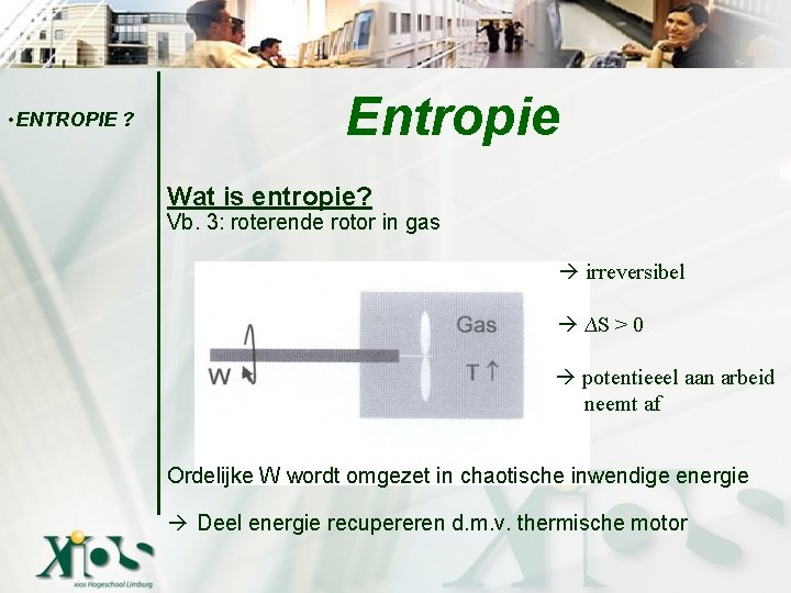  • ENTROPIE ? Entropie Wat is entropie? Vb. 3: roterende rotor in gas