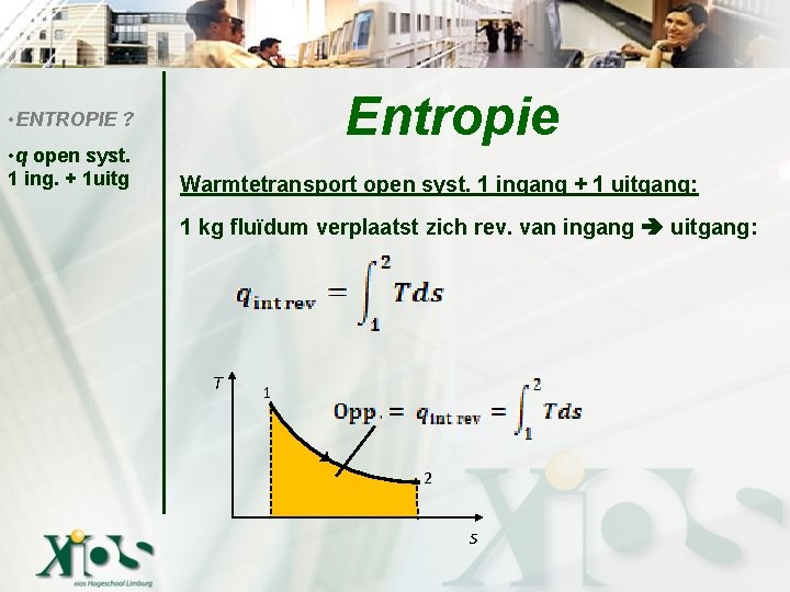 Entropie • ENTROPIE ? • q open syst. 1 ing. + 1 uitg Warmtetransport