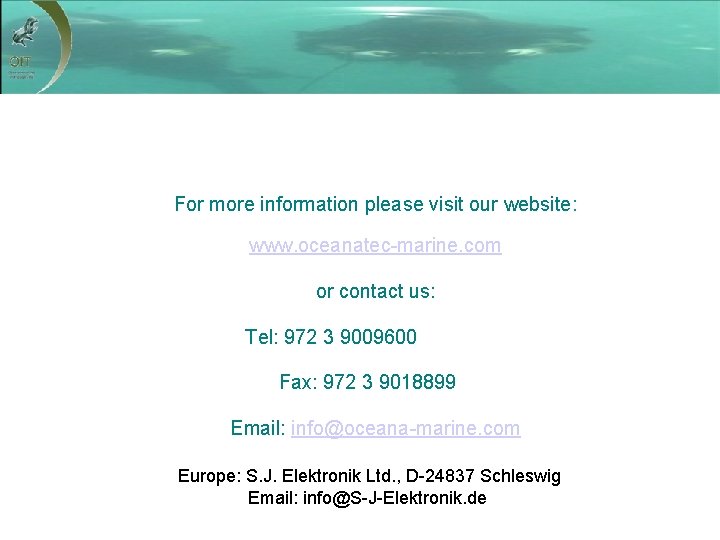 For more information please visit our website: www. oceanatec-marine. com or contact us: Tel: