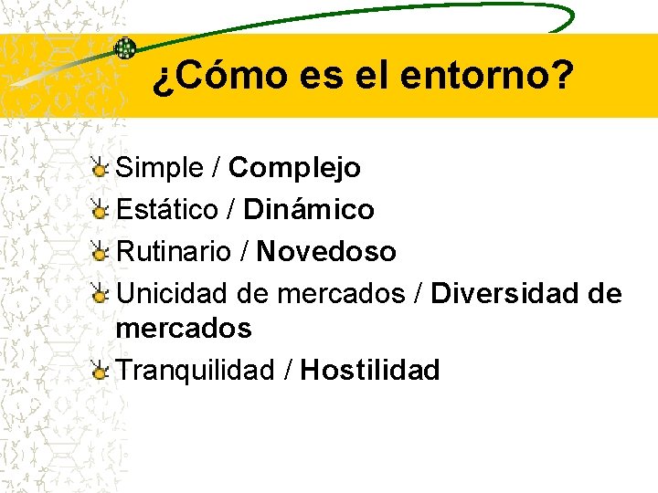 ¿Cómo es el entorno? Simple / Complejo Estático / Dinámico Rutinario / Novedoso Unicidad ¿Cómo es el entorno? Simple / Complejo Estático / Dinámico Rutinario / Novedoso Unicidad