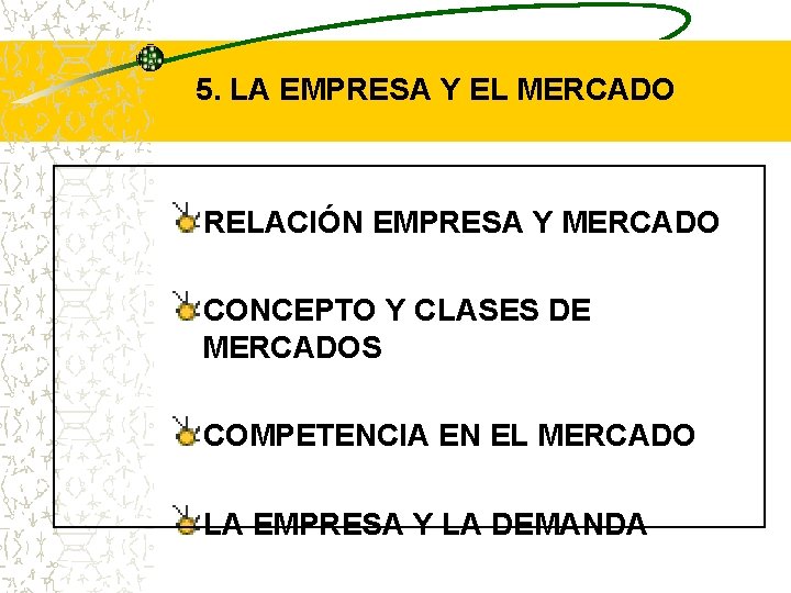 5. LA EMPRESA Y EL MERCADO RELACIÓN EMPRESA Y MERCADO CONCEPTO Y CLASES DE 5. LA EMPRESA Y EL MERCADO RELACIÓN EMPRESA Y MERCADO CONCEPTO Y CLASES DE
