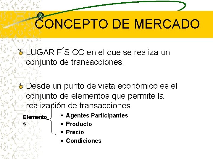 CONCEPTO DE MERCADO LUGAR FÍSICO en el que se realiza un conjunto de transacciones. CONCEPTO DE MERCADO LUGAR FÍSICO en el que se realiza un conjunto de transacciones.