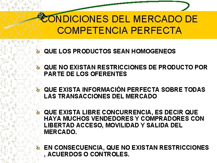 CONDICIONES DEL MERCADO DE COMPETENCIA PERFECTA QUE LOS PRODUCTOS SEAN HOMOGENEOS QUE NO EXISTAN CONDICIONES DEL MERCADO DE COMPETENCIA PERFECTA QUE LOS PRODUCTOS SEAN HOMOGENEOS QUE NO EXISTAN