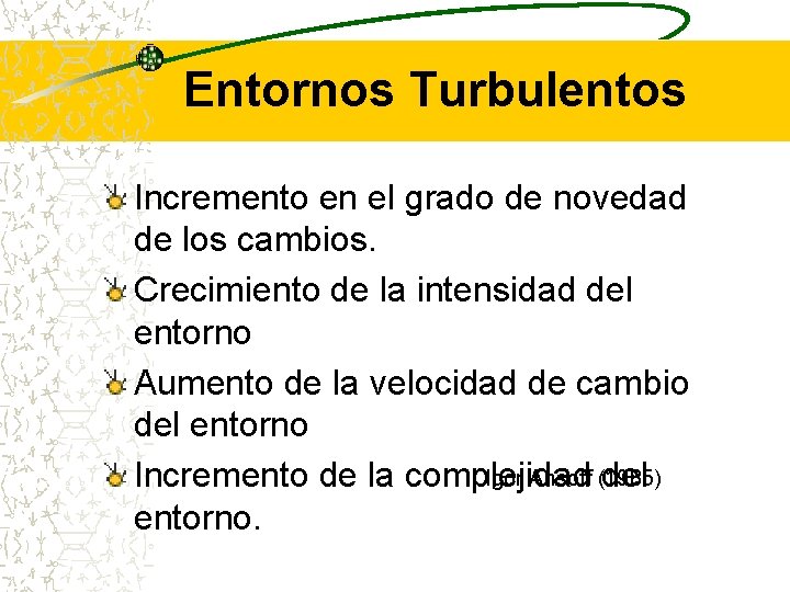 Entornos Turbulentos Incremento en el grado de novedad de los cambios. Crecimiento de la Entornos Turbulentos Incremento en el grado de novedad de los cambios. Crecimiento de la