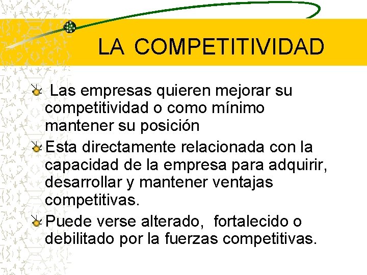 LA COMPETITIVIDAD Las empresas quieren mejorar su competitividad o como mínimo mantener su posición LA COMPETITIVIDAD Las empresas quieren mejorar su competitividad o como mínimo mantener su posición