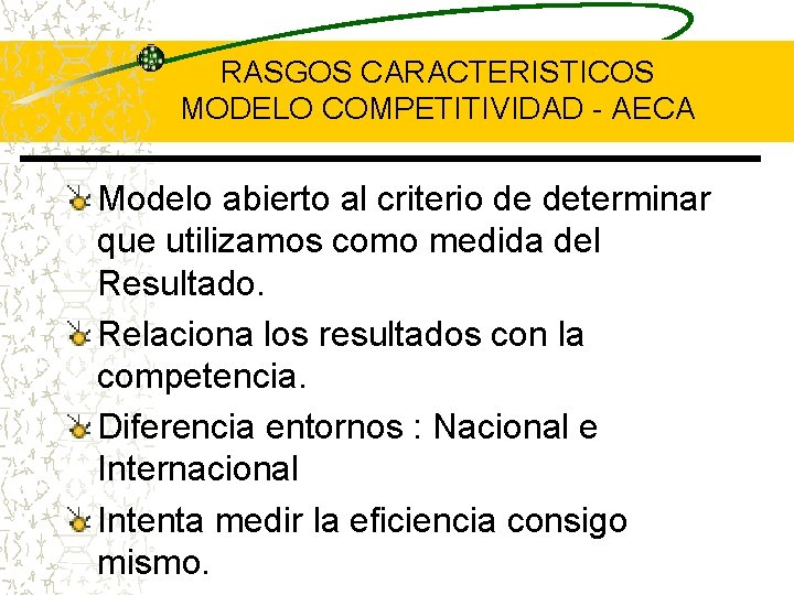RASGOS CARACTERISTICOS MODELO COMPETITIVIDAD - AECA Modelo abierto al criterio de determinar que utilizamos RASGOS CARACTERISTICOS MODELO COMPETITIVIDAD - AECA Modelo abierto al criterio de determinar que utilizamos