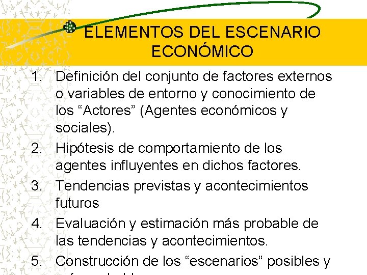 ELEMENTOS DEL ESCENARIO ECONÓMICO 1. Definición del conjunto de factores externos o variables de ELEMENTOS DEL ESCENARIO ECONÓMICO 1. Definición del conjunto de factores externos o variables de